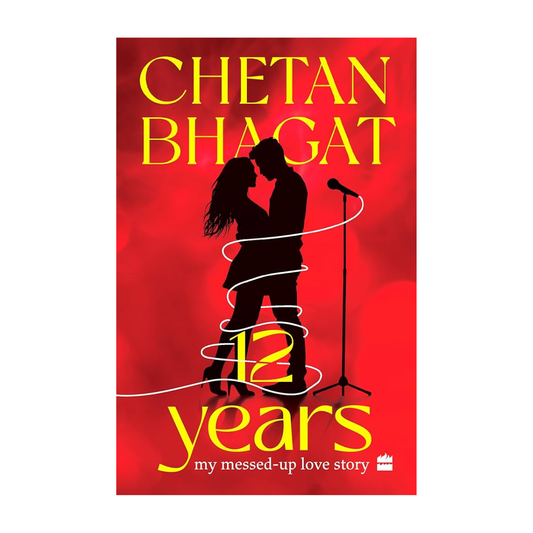 12 Years: My Messed-up Love Story by Chetan Bhagat