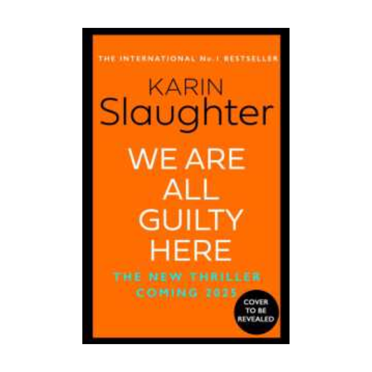 We Are All Guilty Here by Karin Slaughter
