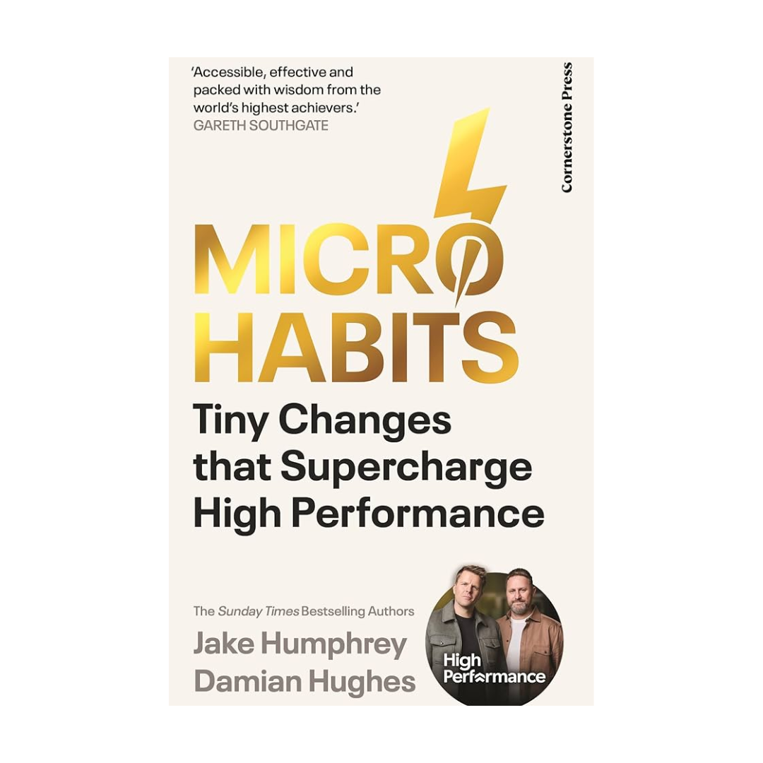 Micro-Habits: Tiny Changes That Supercharge High Performance by Jake Humphrey and Damian Hughes