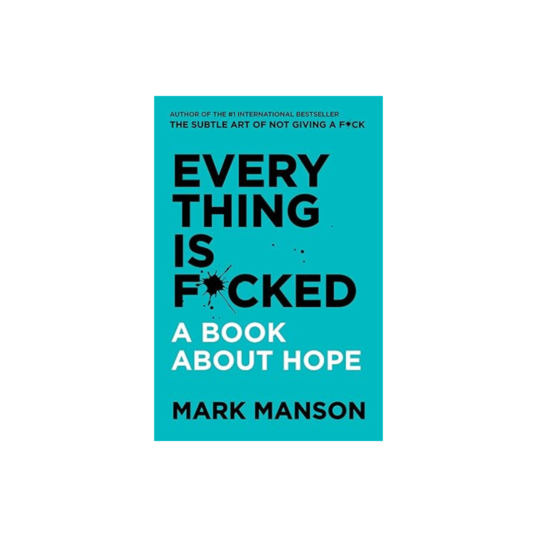 Everything Is F*cked: A Book about Hope by Mark Manson