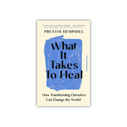 What It Takes to Heal : How Transforming Ourselves Can Change the World by Prentis Hemphill