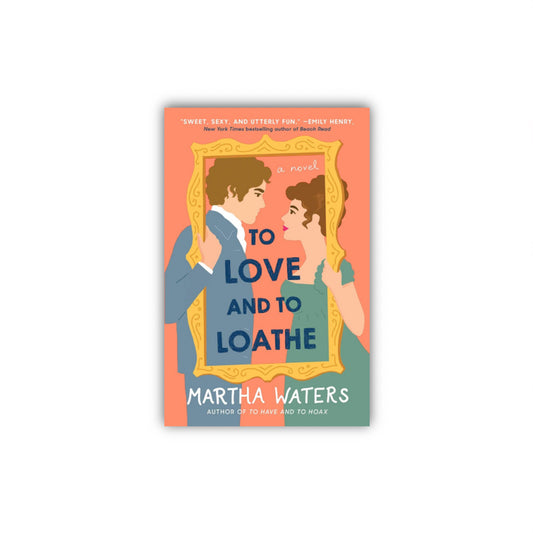 To Love and to Loathe by Martha Waters- Paperback