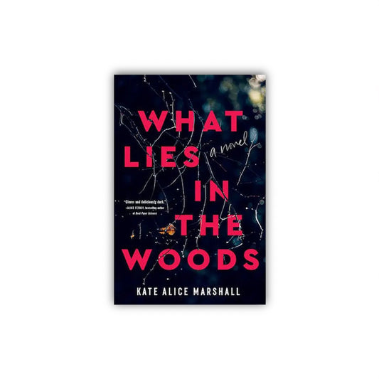 What Lies in the Woods by Kate Alice Marshall (Hardcover)