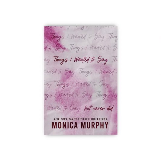 Things I Wanted to Say (But Never Did) by Monica Murphy