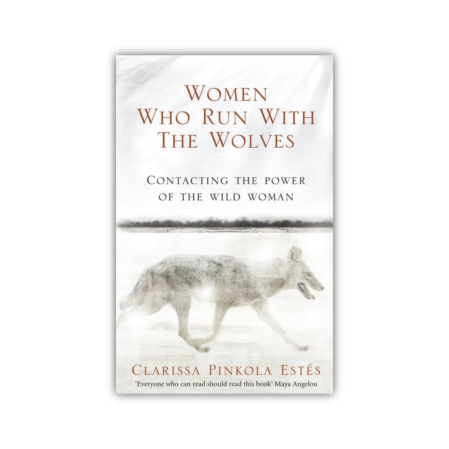 Women Who Run With The Wolves: Contacting the Power of the Wild Woman by Clarissa Pinkola Estes