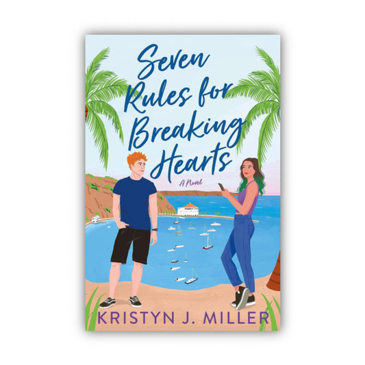 Seven Rules for Breaking Hearts by Kristyn J Miller