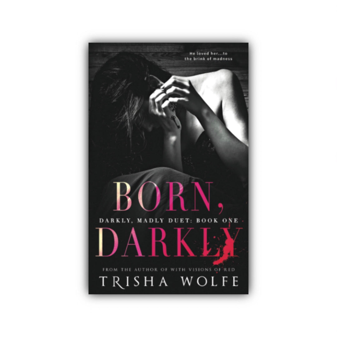 Born, darkly by Trisha Wolfe