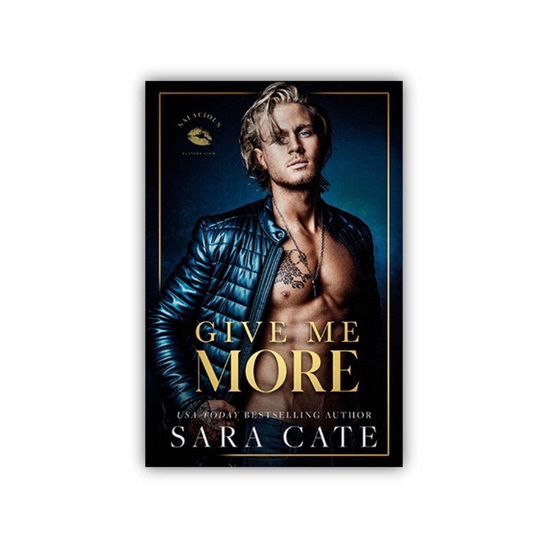 Give Me More (Salacious Players Club # 3) by Sara Cate.