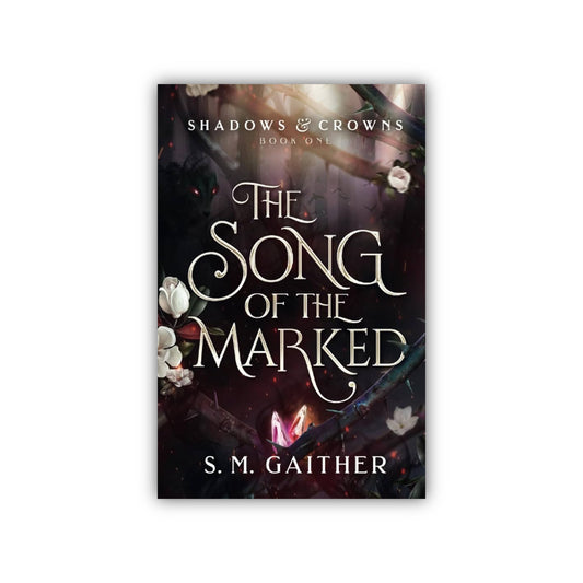 The Song of the Marked (Shadows & Crowns) by S. M. Gaither