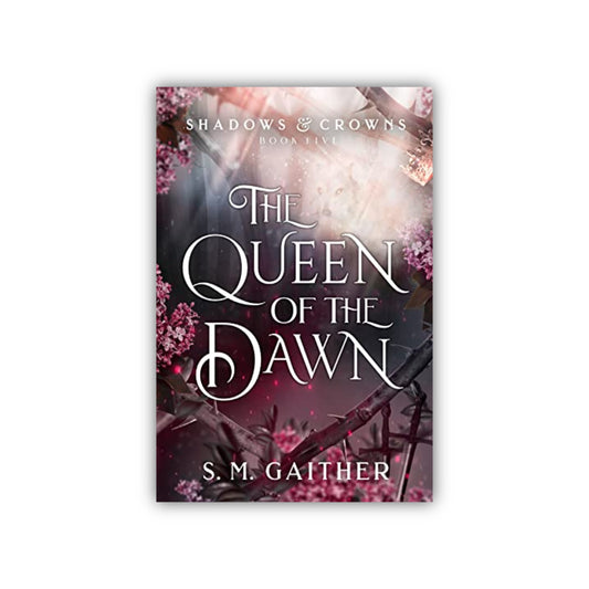 Queen of the Dawn (Shadows & Crowns) by S. M. Gaither