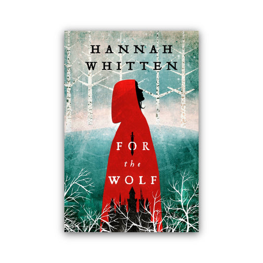 For the Wolf (The Wilderwood #1) by Hannah Whitten