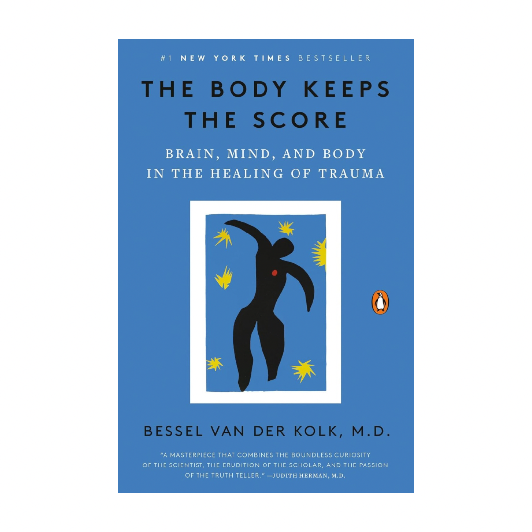 The Body Keeps The Score: Brain, Mind, And Body In The Healing Of Trauma by Bessel van der Kolk M.D.