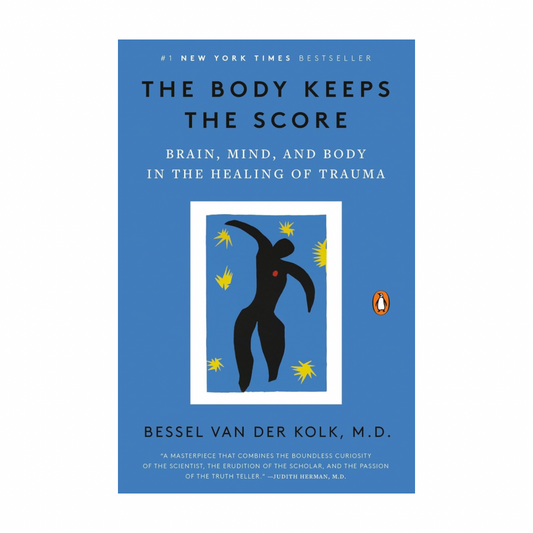 The Body Keeps The Score: Brain, Mind, And Body In The Healing Of Trauma by Bessel van der Kolk M.D.