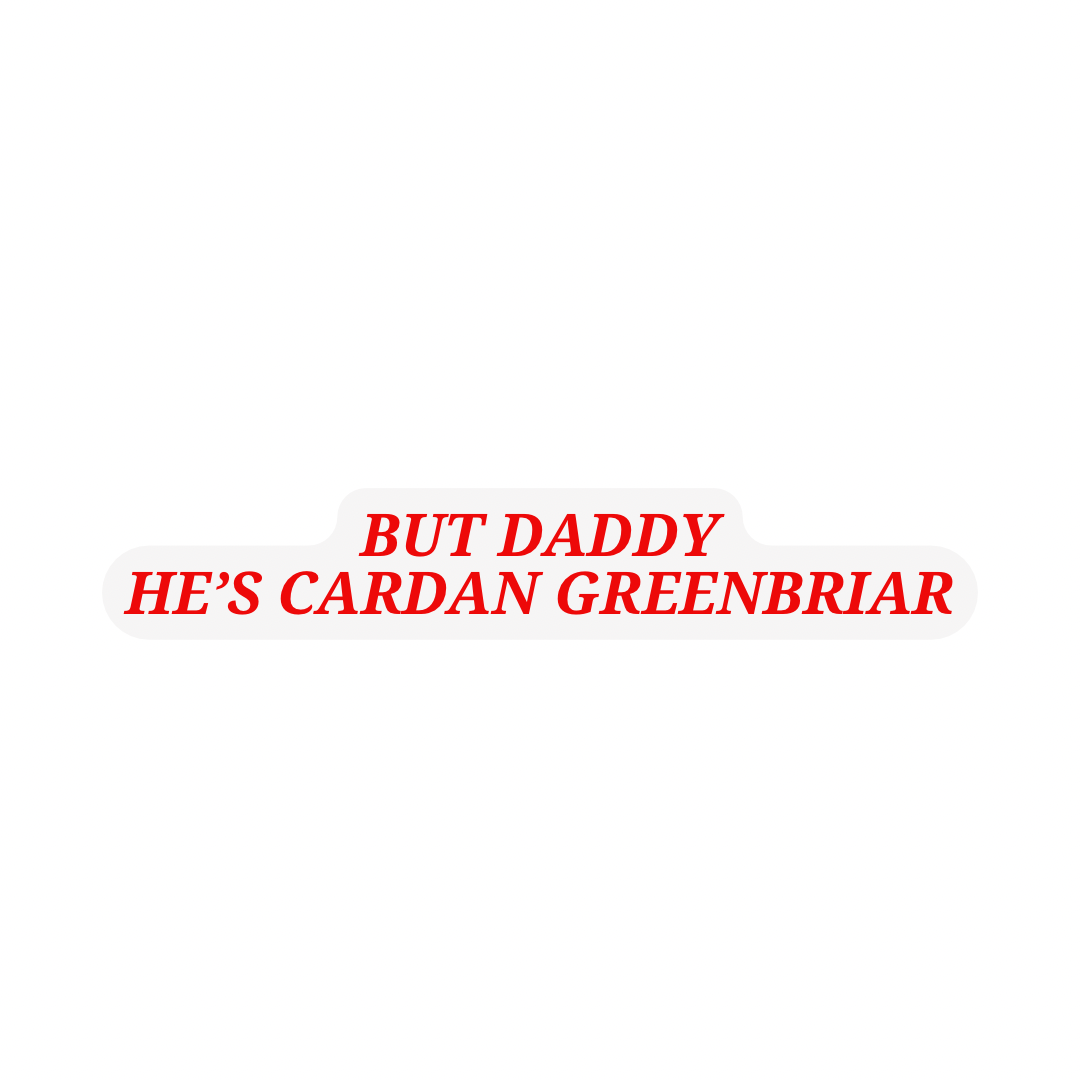 But Daddy He’s Cardan Greenbriar