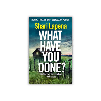 What Have You Done? by by Shari Lapena