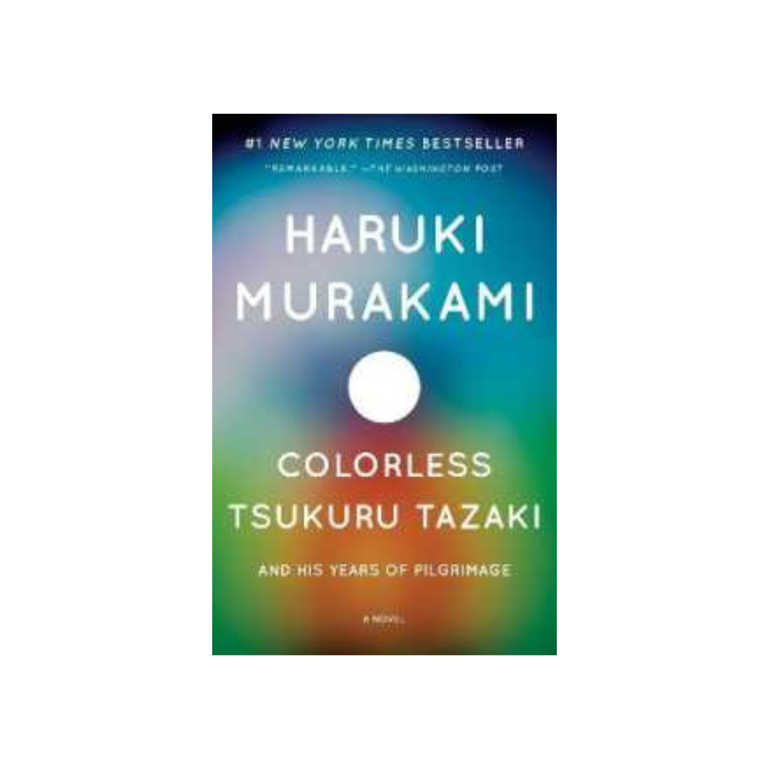 Colorless Tsukuru Tazaki and His Years of Pilgrimage by Haruki Murakami