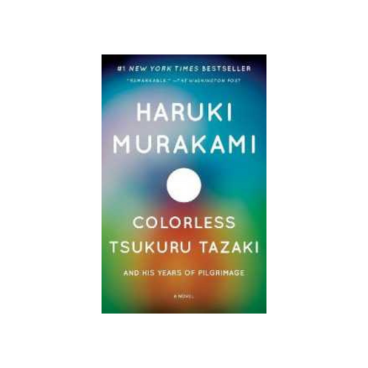 Colorless Tsukuru Tazaki and His Years of Pilgrimage by Haruki Murakami