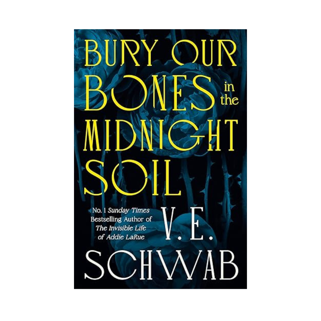 Bury Our Bones In The Midnight Soil by V.E. Schwab