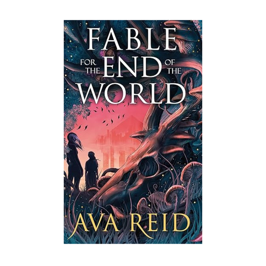 Fable for the End of the World by Ava Reid