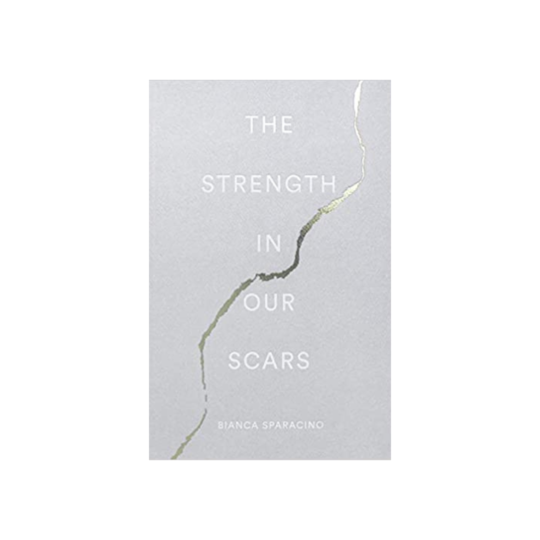 The Strength In Our Scars by Bianca Sparacino