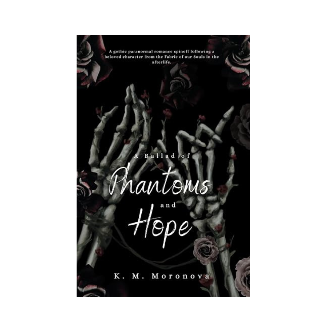 A Ballad of Phantoms and Hope by K M Moronova