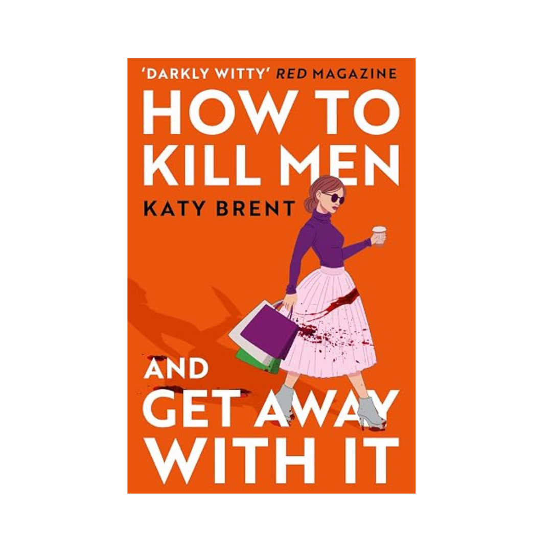 How To Kill Men and Get Away With It by Katy Brent