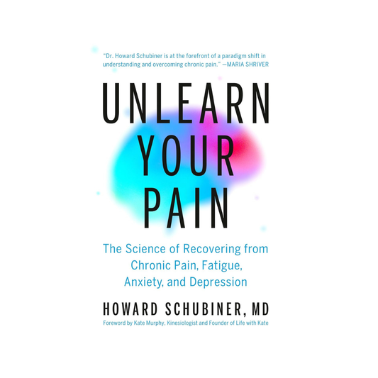 Unlearn Your Pain by Howard Schubiner MD