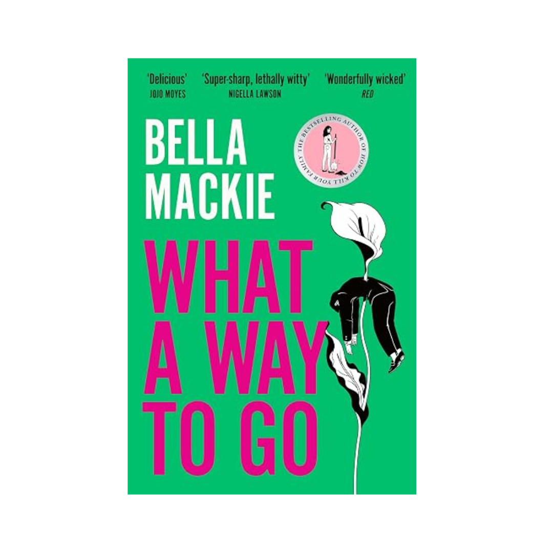 What A Way To Go by Bella Mackie