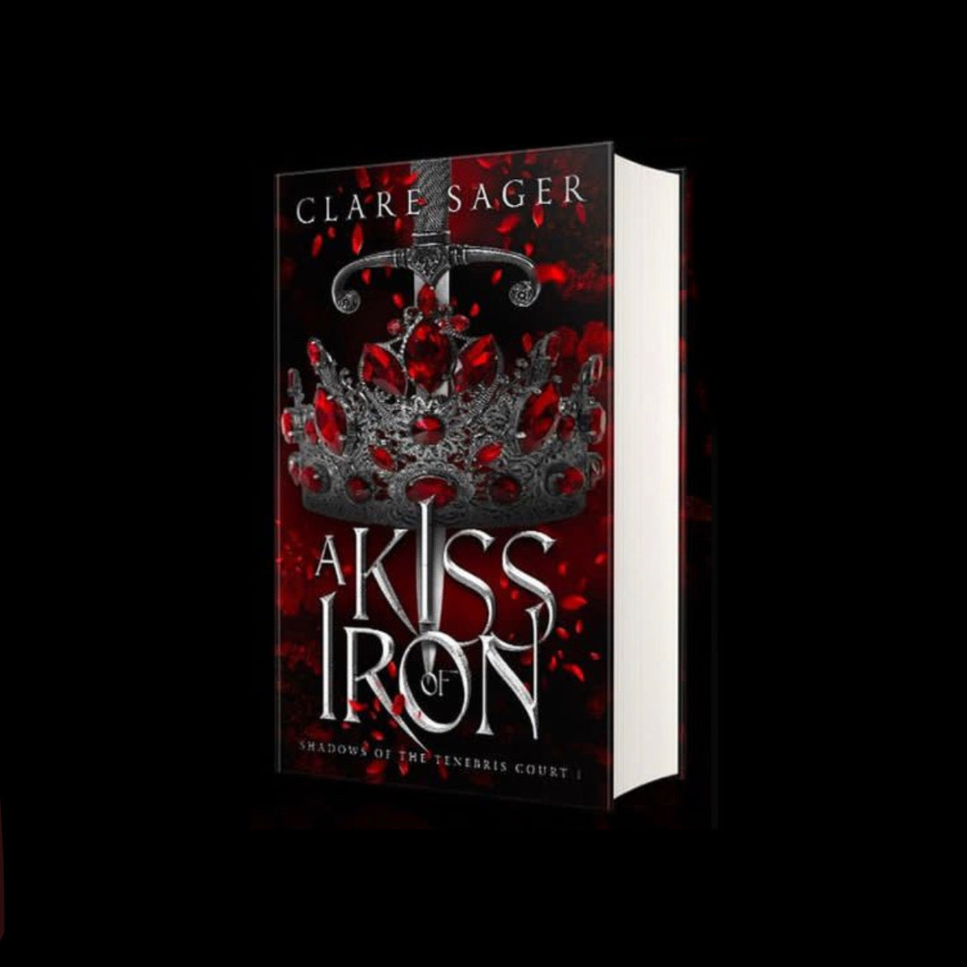 A Kiss of Iron (Shadows of the Tenebris Court, #1) by Clare Sage