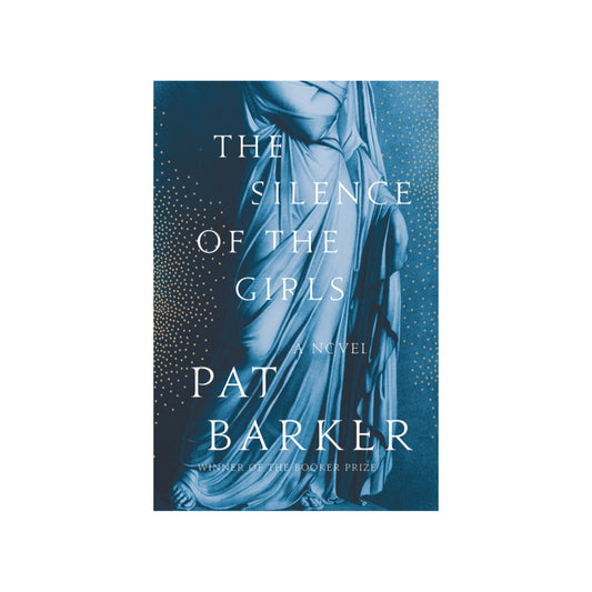 The Silence of the Girls (Women of Troy, #1) by Pat Barker