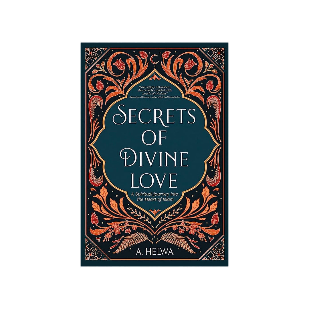 Secrets Of Divine Love by A Helwa: A Spiritual Journey Into The Heart Of Islam