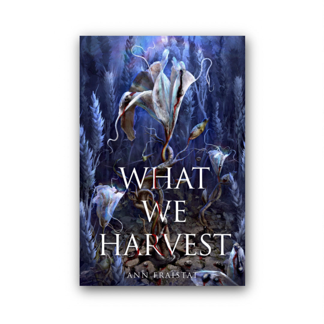 What We Harvest by Ann Fraistat