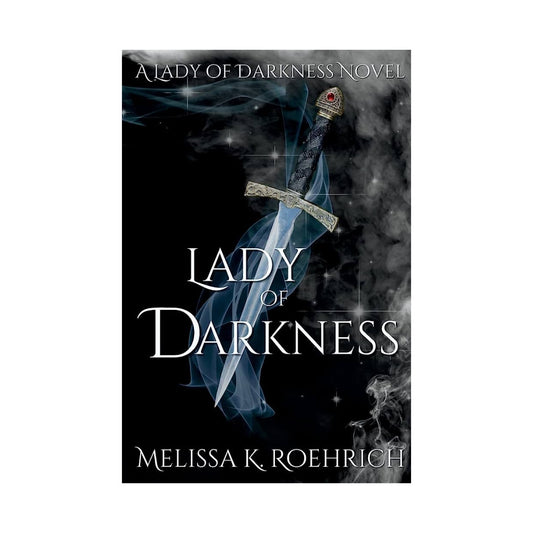Lady of Darkness by Melissa K Roehrich