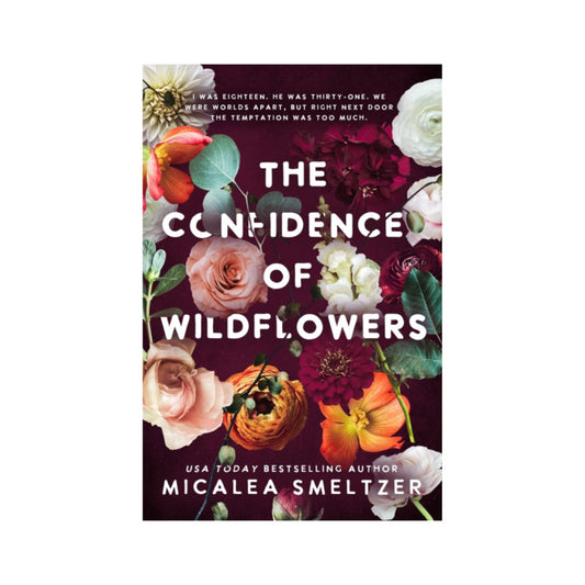 The Confidence of Wildflowers (Wildflower, #1) by Micalea Smeltzer
