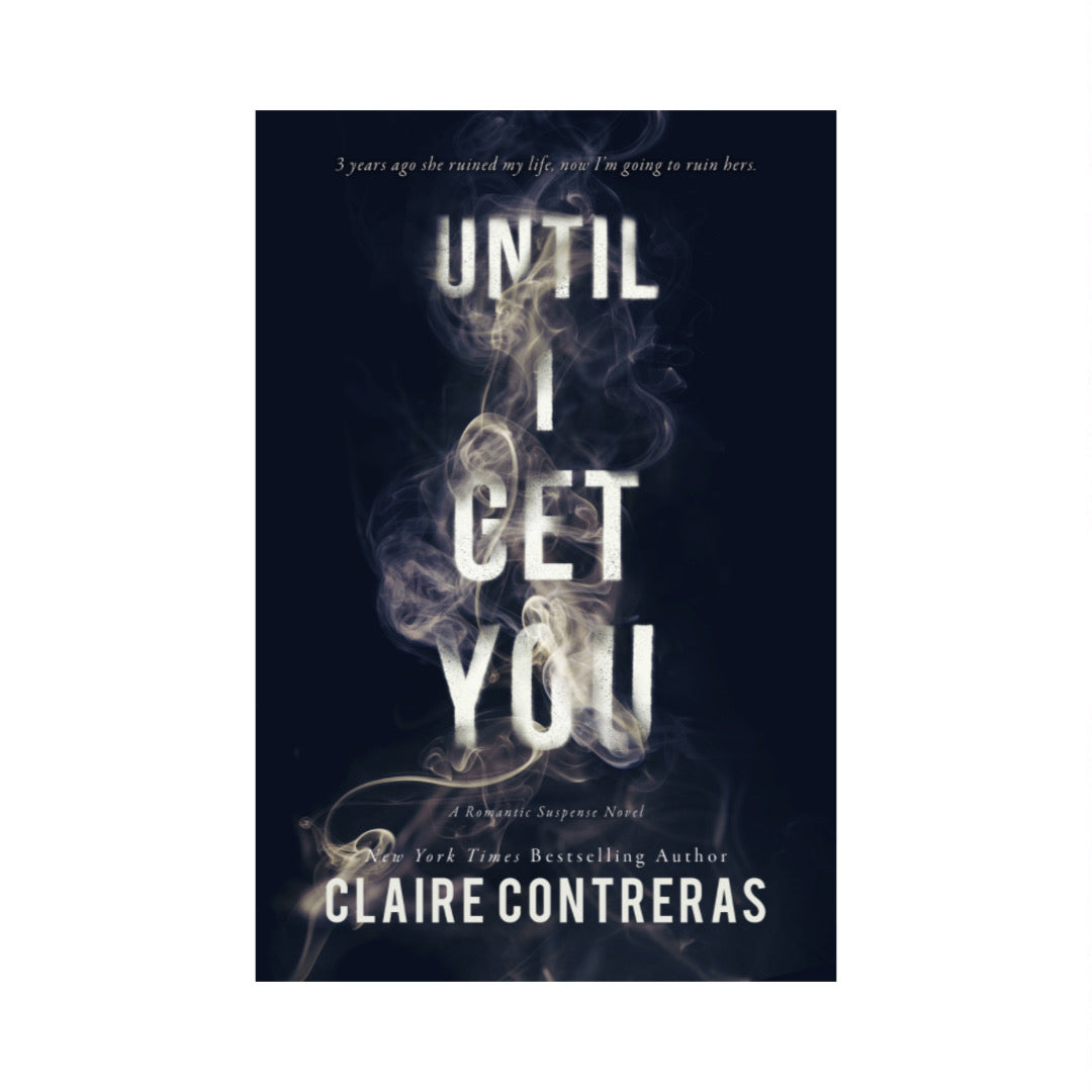 Until I Get You by Claire Contreras