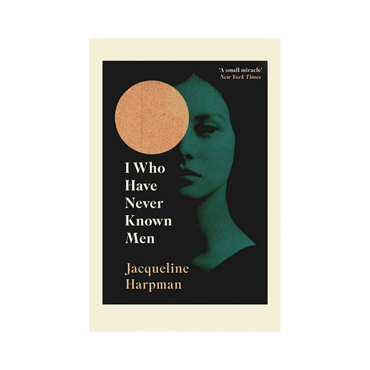 I Who Have Never Known Men by Jacqueline Harpman