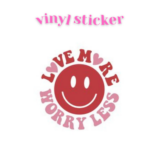 Love More Worry Less - Vinyl Sticker