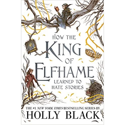 How the King of Elfhame learned to hate stories by Holly Black (Hardcover)