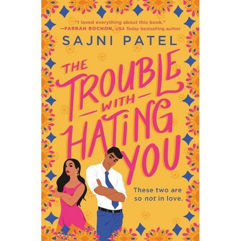 The Trouble With Hating You by Sajni Patel (Paperback)