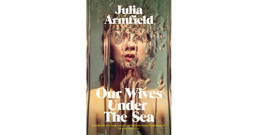 Our wives under the sea by Julia Armfield (Hardcover)